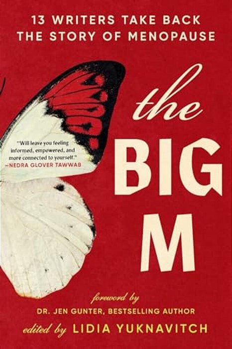 The Big M: 13 Writers Take Back The Story Of Menopause-..