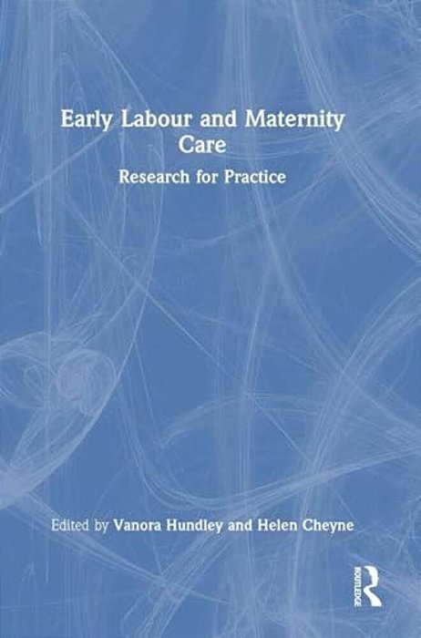 Early Labour And Maternity Care: Research For Practice-..