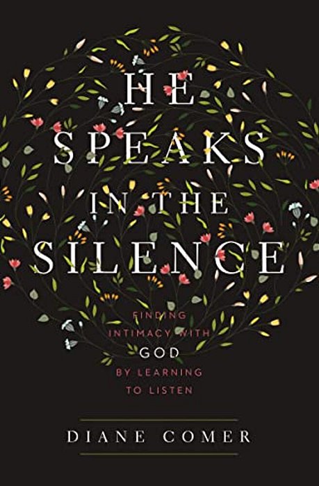 He Speaks In The Silence: Finding Intimacy With God By Learning To Listen-..