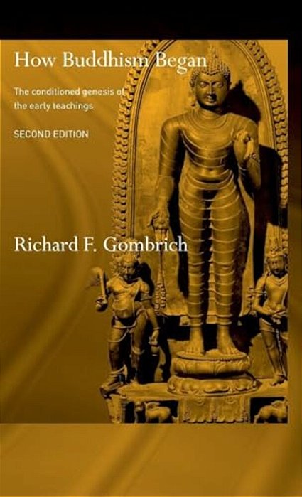 How Buddhism Began: The Conditioned Genesis Of The Early Teachings-..