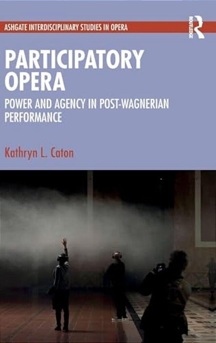 Participatory Opera: Power And Agency In Post-Wagnerian Performance-..