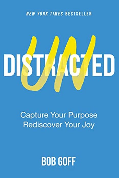 Undistracted: Capture Your Purpose. Rediscover Your Joy. -..