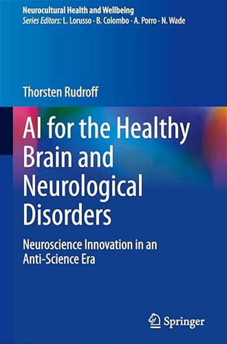Ai For The Healthy Brain And Neurological Disorders: Neuroscience Innovation In An Anti-Science Era-..