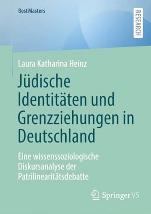 Jüdische Identitäten Und Grenzziehungen In Deutschland: Eine Wissenssoziologische Diskursanalyse Der Patrilinearitätsdebatte-..
