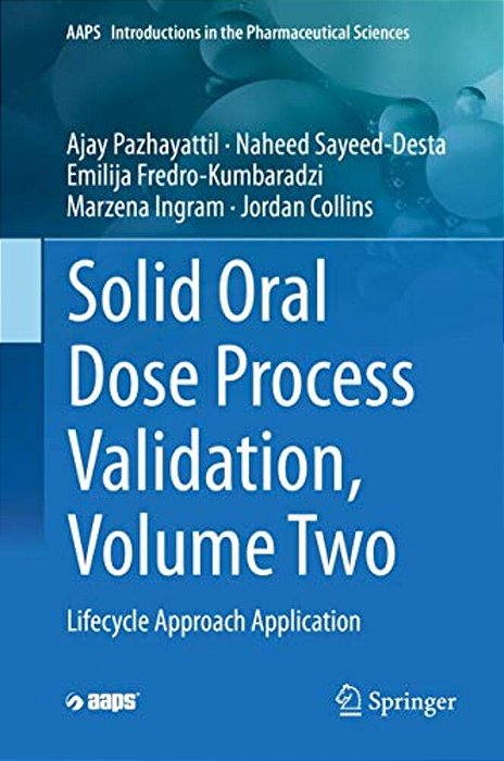 Solid Oral Dose Process Validation, Volume Two: Lifecycle Approach Application-..