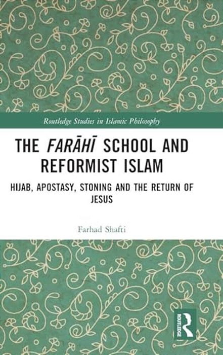 The Farahi School And Reformist Islam: Hijab, Apostasy, Stoning And The Return Of Jesus-..
