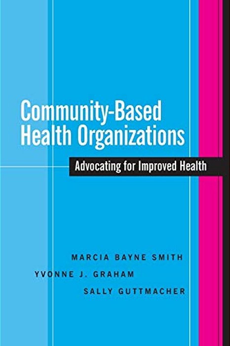 Community-Based Health Organizations: Advocating For Improved Health-..