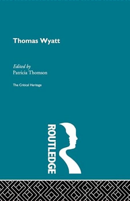 Thomas Wyatt: The Critical Heritage-..