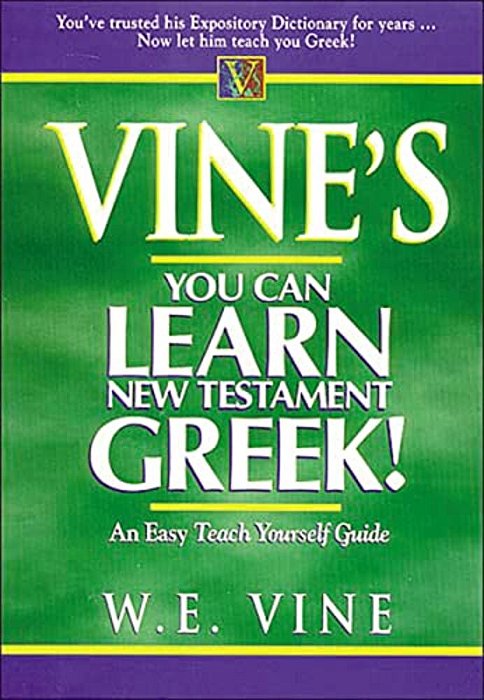 Vine's Learn New Testament Greek: An Easy Teach Yourself Course In Greek-..