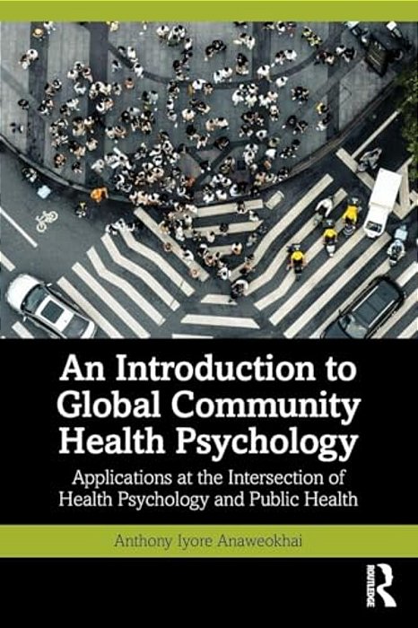 An Introduction To Global Community Health Psychology: Applications At The Intersection Of Health Psychology And Public Health-..