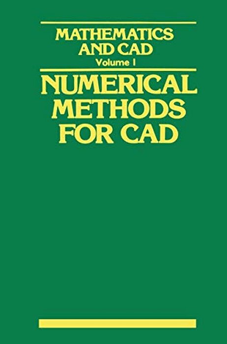 Mathematics And Cad: Volume 1: Numerical Methods For Cad-..
