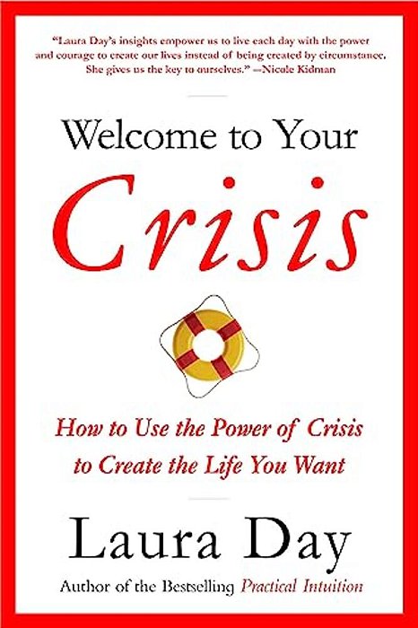 Welcome To Your Crisis: How To Use The Power Of Crisis To Create The Life You Want-..