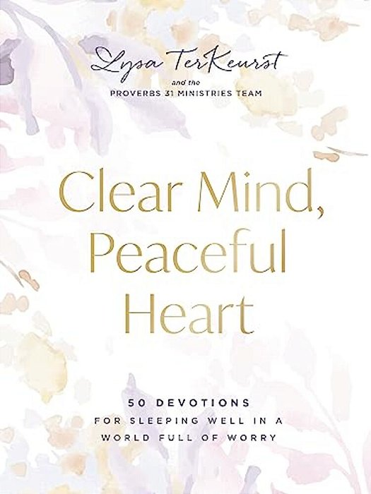 Clear Mind, Peaceful Heart: 50 Devotions For Sleeping Well In A World Full Of Worry (A 50-Day Devotional)-..