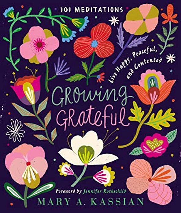Growing Grateful: Live Happy, Peaceful, And Contented (A 101-Day Devotional)-..