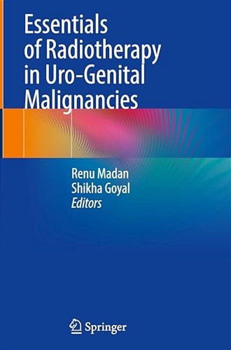 Essentials Of Radiotherapy In Uro-Genital Malignancies-..