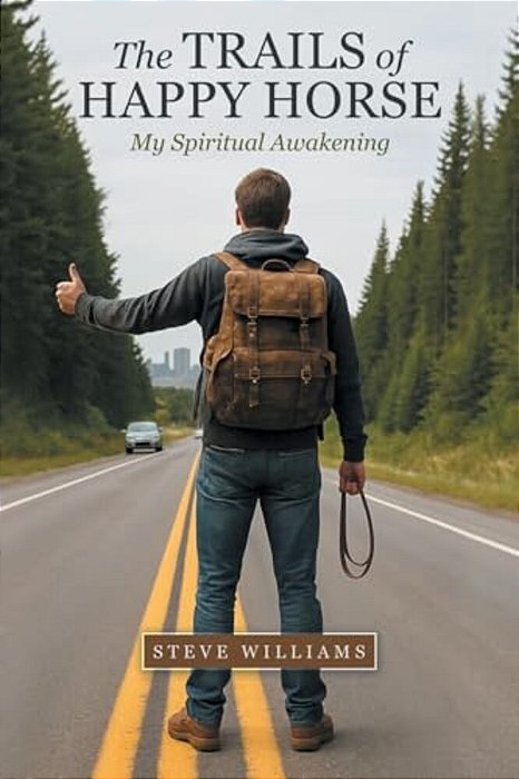 The Trails Of Happy Horse: My Spiritual Awakening-..