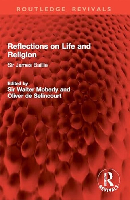 Reflections On Life And Religion: Sir James Baillie-..