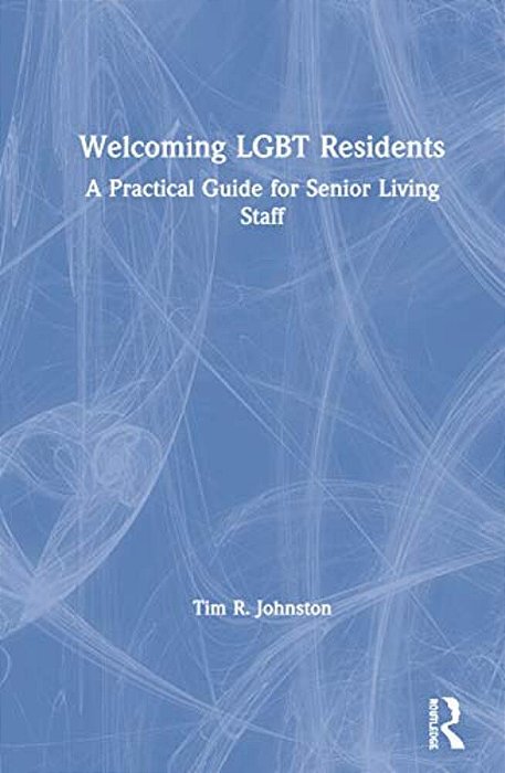 Welcoming Lgbt Residents: A Practical Guide For Senior Living Staff-..
