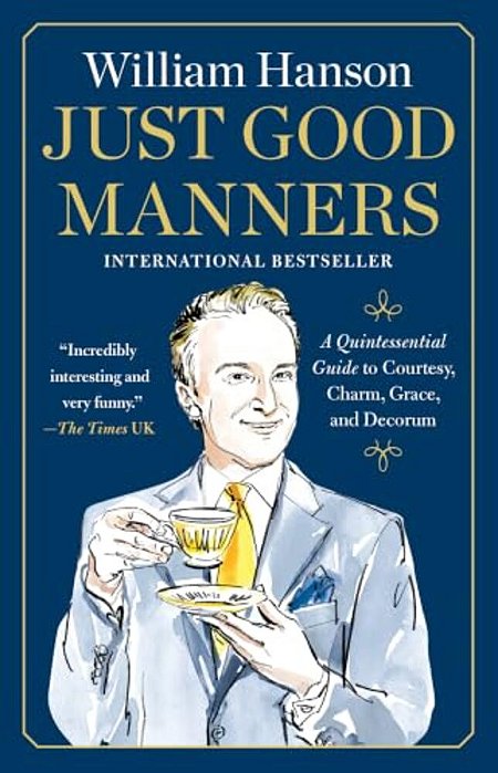 Just Good Manners: A Quintessential Guide To Courtesy, Charm, Grace, And Decorum-..