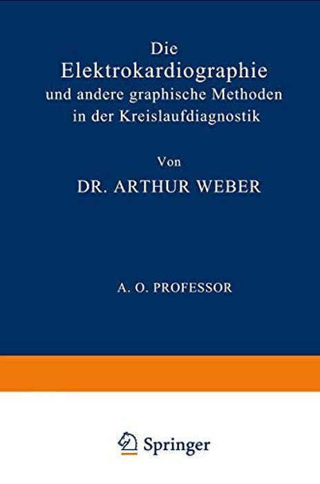 Die Elektrokardiographie Und Andere Graphische Methoden In Der Kreislaufdiagnostik-..