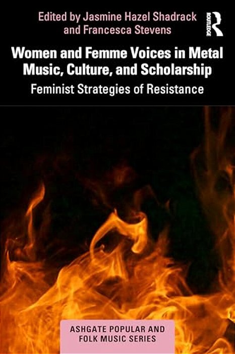 Women And Femme Voices In Metal Music, Culture, And Scholarship: Feminist Strategies Of Resistance-..