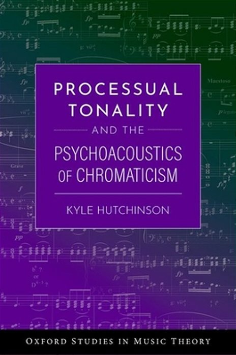 Processual Tonality And The Psychoacoustics Of Chromaticism-..