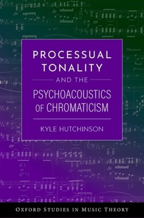 Processual Tonality And The Psychoacoustics Of Chromaticism-..