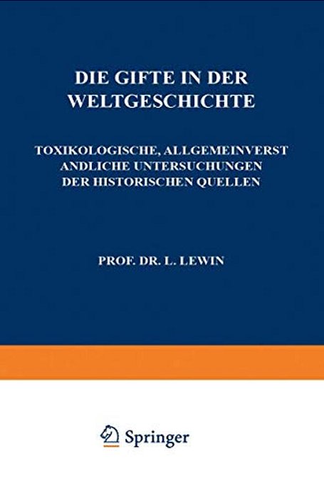 Die Gifte In Der Weltgeschichte: Toxikologische, Allgemeinverständliche Untersuchungen Der Historischen Quellen-..