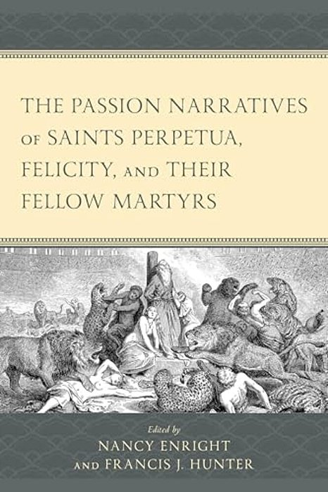Passion Narratives Of Saints Perpetua, Felicity, And Their Fellow Martyrs-..