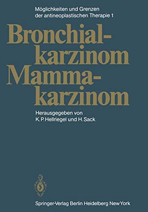 Möglichkeiten Und Grenzen Der Antineoplastischen Therapie: Band 1: Bronchialkarzinom, Mammakarzinom-..