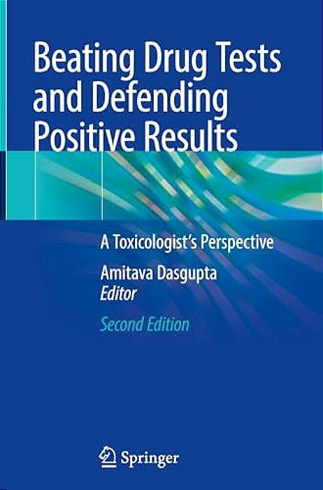 Beating Drug Tests And Defending Positive Results: A Toxicologist's Perspective-..