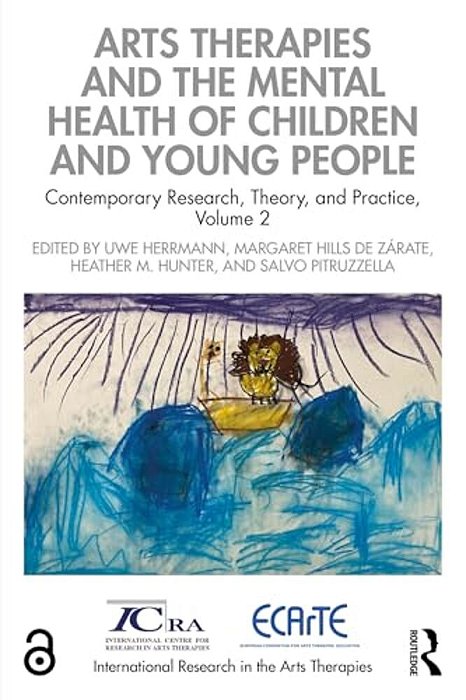 Arts Therapies And The Mental Health Of Children And Young People: Contemporary Research, Theory, And Practice, Volume 2-..