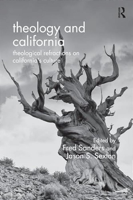 Theology And California: Theological Refractions On California's Culture-..