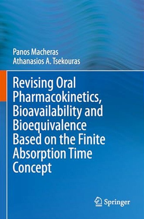 Revising Oral Pharmacokinetics, Bioavailability And Bioequivalence Based On The Finite Absorption Time Concept-..