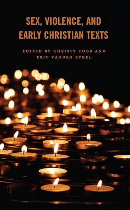 Sex, Violence, And Early Christian Texts-..