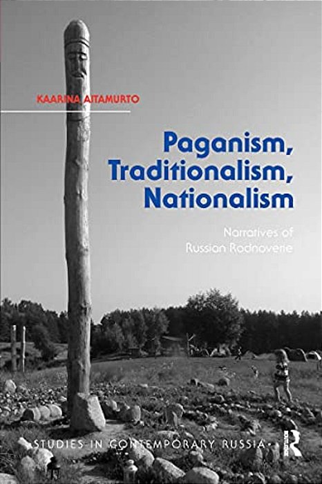 Paganism, Traditionalism, Nationalism: Narratives Of Russian Rodnoverie-..
