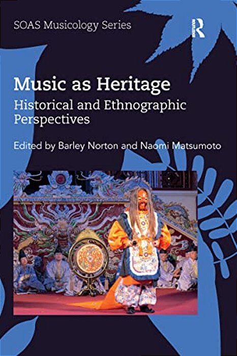 Music As Heritage: Historical And Ethnographic Perspectives-..