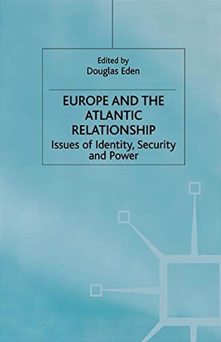 Europe And The Atlantic Relationship: Issues Of Identity, Security And Power-..