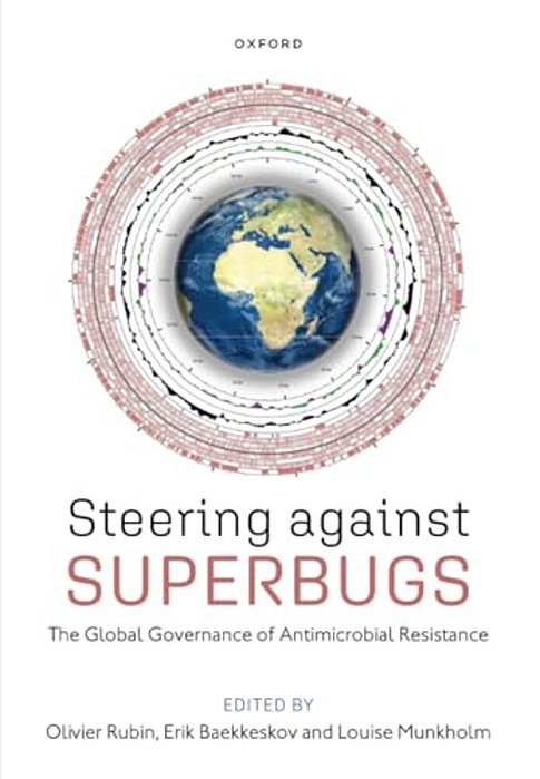 Steering Against Superbugs: The Global Governance Of Antimicrobial Resistance-..