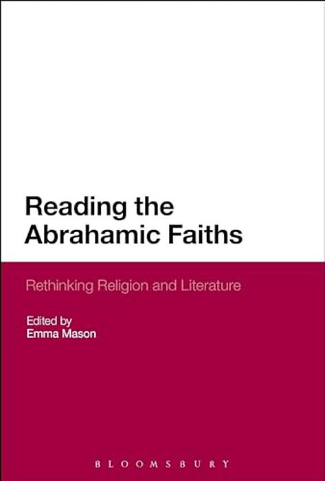 Reading The Abrahamic Faiths: Rethinking Religion And Literature-..