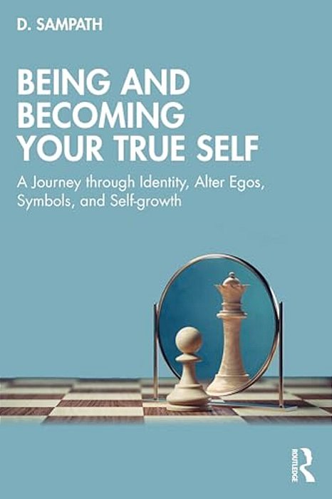 Being And Becoming Your True Self: A Journey Through Identity, Alter Egos, Symbols, And Self-Growth-..