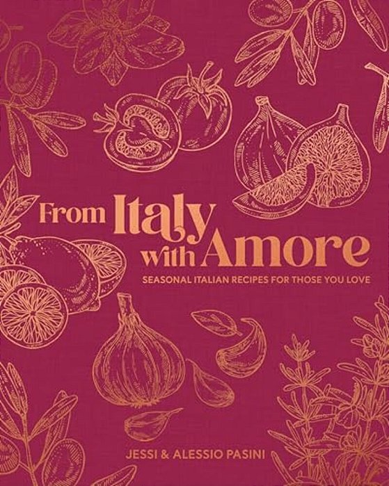 From Italy With Amore: Seasonal Italian Recipes For Those You Love-..