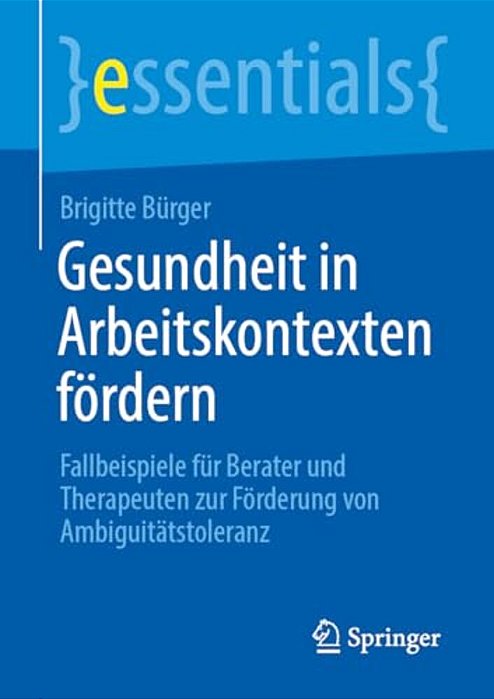 Gesundheit In Arbeitskontexten Fördern: Fallbeispiele Für Berater Und Therapeuten Zur Förderung Von Ambiguitätstoleranz-..