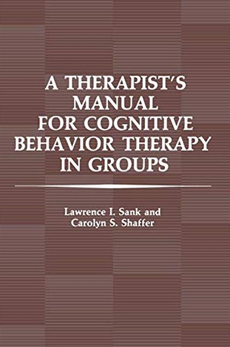 A Therapist's Manual For Cognitive Behavior Therapy In Groups-..