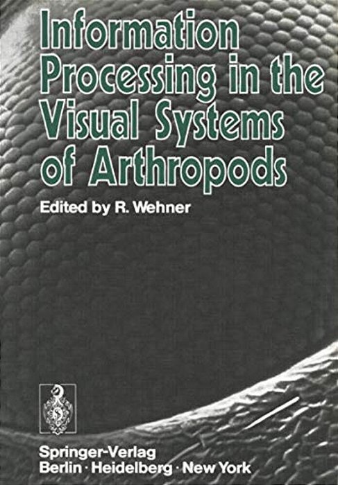 Information Processing In The Visual Systems Of Arthropods: Symposium Held At The Department Of Zoology, University Of Zurich, March 6-9, 1972-..