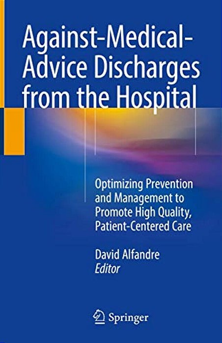 Against-Medical-advice Discharges From The Hospital: Optimizing Prevention And Management To Promote High Quality, Patient-Centered Care-..
