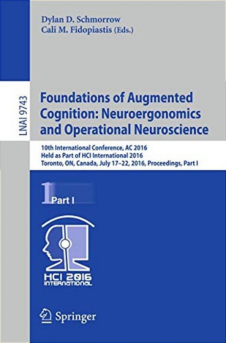 Foundations Of Augmented Cognition: Neuroergonomics And Operational Neuroscience: 10Th International Conference, AC 2016, Held As Part Of Hci Internat-..