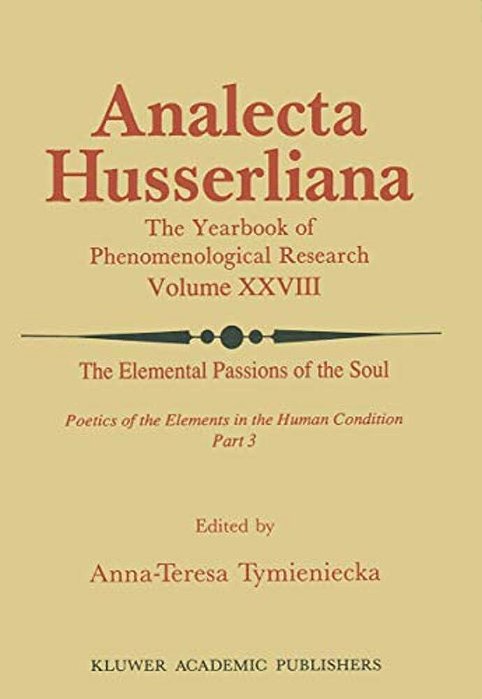 The Elemental Passions Of The Soul Poetics Of The Elements In The Human Condition: Part 3-..