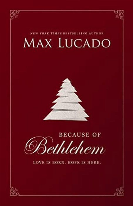 Because Of Bethlehem: Love Is Born, Hope Is Here - Devotional Meditations To Prepare Your Heart During The Advent Season (The Perfect Christian Christ-..