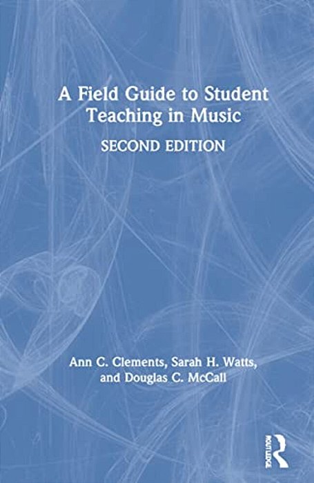 A Field Guide To Student Teaching In Music-..